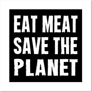 EAT MEAT SAVE THE PLANET Posters and Art